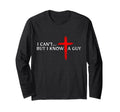 I Cant But I Know A Guy Jesus Cross Funny Christian Long Sleeve T-Shirt